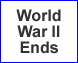Choice B, World War 2 Ends
